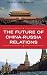 The Future of China-Russia Relations (Asia in the New Millennium)
