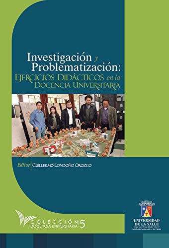 Investigación y problematización: Ejercicios didácticos en la docencia universitaria (Spanish Edition)