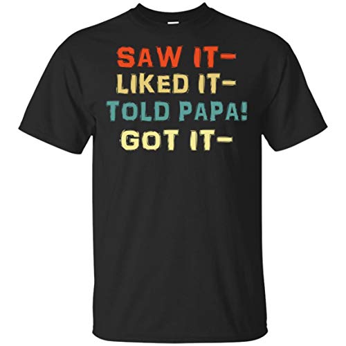 Saw I.t Liked It T.Old Papa G.OT It Shirt Unisex, For Holiday, For Halloween, For Christmas, For New Year, For Thanksgiving - Front Print T- Shirt For Men and Women