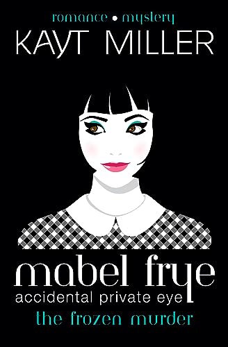 Mabel Frye: The Frozen Murder (Mabel Frye: Accidental Private Eye Book 3)