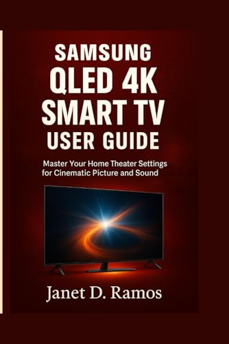 SAMSUNG QLED 4K SMART TV USER GUIDE: Master Your Home Theater Settings for Cinematic Picture and Sound