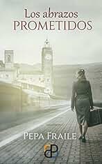 Los abrazos prometidos: Una novela de ficción histórica de amor y misterio en plena posguerra española