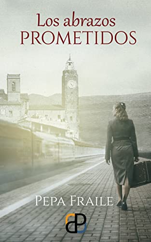 Los abrazos prometidos: Una novela de ficción histórica de amor y misterio en plena posguerra española