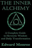 The Inner Alchemy: A Complete Guide to Hermetic Wisdom and Daily Transformation B0H9JGNFHH Book Cover