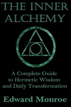 Paperback The Inner Alchemy: A Complete Guide to Hermetic Wisdom and Daily Transformation Book