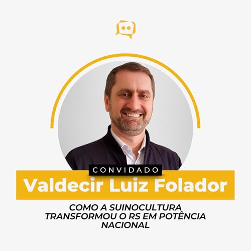 COMO A SUINOCULTURA TRANSFORMOU O RS EM POTÊNCIA NACIONAL - Valdecir Luiz Folador | Ep. 334 cover art