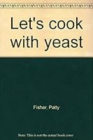 Let's cook with Yeast B0000CLSOF Book Cover