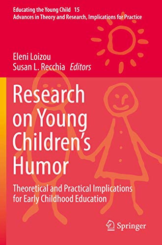 Research on Young Children’s Humor: Theoretical and Practical Implications for Early Childhood Education (Educating the Young Child)
