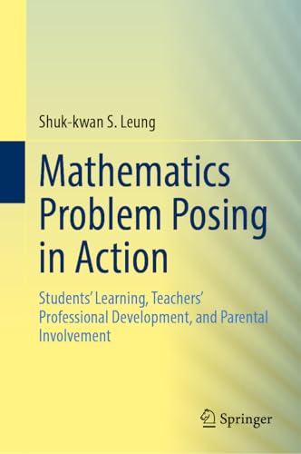 Mathematics Problem Posing in Action: Students’ Learning, Teachers’ Professional Development, and Parental Involvement