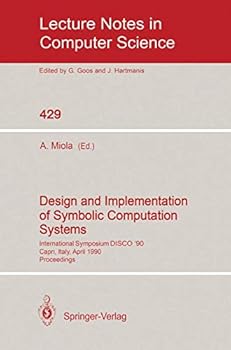 Paperback Design and Implementation of Symbolic Computation Systems: International Symposium Disco '90, Capri, Italy, April 10-12, 1990. Proceedings Book