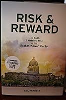 Risk & Reward The Birth & Meteoric Rise of the Saskatchewan Party 1775042529 Book Cover