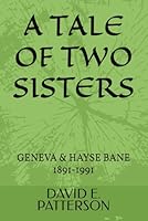 A TALE OF TWO SISTERS: GENEVA & HAYSE BANE 1891-1991 B0DDPPW92D Book Cover