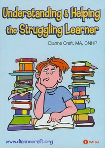 Understanding & Helping the Struggling Learner by Dianne Craft MA,