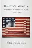History's Memory: Writing America’s Past, 1880-1980