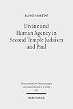 Divine and Human Agency in Second Temple Judaism and Paul: A Comparative Study (Wissenschaftliche Untersuchungen zum Neuen Testament / 2. Reihe Book 297) (English Edition)