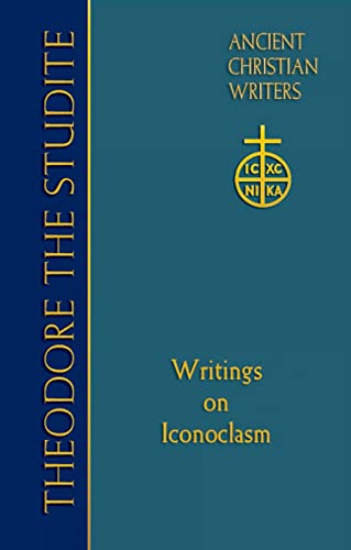 69. Theodore the Studite: Writings on Iconoclasm (Ancient Christian Writers)