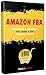 AMAZON FBA: Marketing e Strategie per creare il tuo Business Online. La guida completa per iniziare da zero e avviare il tuo negozio virtuale di successo senza magazzino.