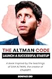 The Altman Code: Launching a successful startup