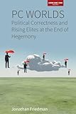 PC Worlds: Political Correctness and Rising Elites at the End of Hegemony (Loose Can(n)ons, 2)