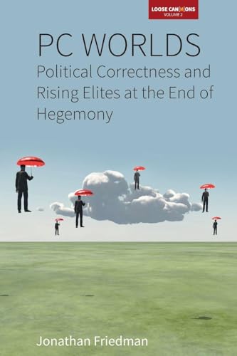 PC Worlds: Political Correctness and Rising Elites at the End of Hegemony (Loose Can(n)ons, 2)