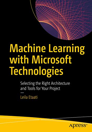 Machine Learning with Microsoft Technologies: Selecting the Right Architecture and Tools for Your Project view 2