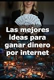 Las mejores ideas para ganar dinero por internet
