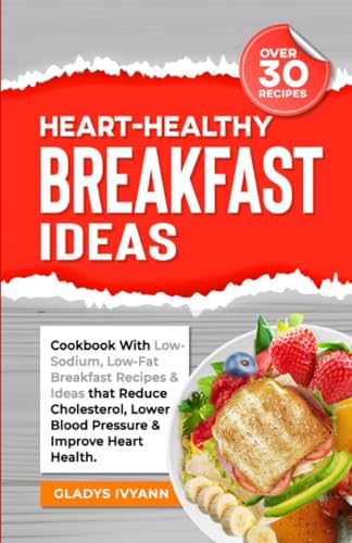 HEART-HEALTHY BREAKFAST IDEAS: Cookbook With Low-Sodium, Low-Fat ...