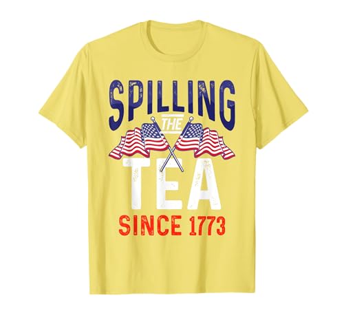 Hilarious Independence Day Quote Spilling Tea Since 1773 T-Shirt