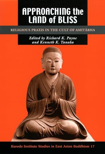 Approaching the Land of Bliss: Religious Praxis in the Cult of Amitābha (Kuroda Studies in East Asian Buddhism)