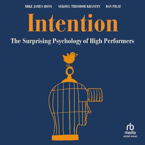 Intention: The Surprising Psychology of High Performers