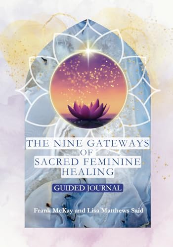 The Nine Gateways of Sacred Feminine Healing: A Guided Journal