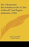 schwalbe papiere kba  Die Chemische Betriebskontrolle in Der Zellstoff Und Papier-Industrie (1922)