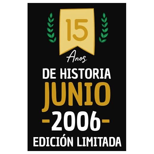 15 Años De Historia Junio 2006 Edición limitada: Cuaderno de cumpleaños de 15 años | Regalo de cumpleaños perfecto para las mujeres, los hombres, la ... de Notas, Diario | cumpleaños feliz original