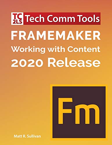 FrameMaker - Working with Content (2020 Release): Updated for 2020 Release (8.5'x11')