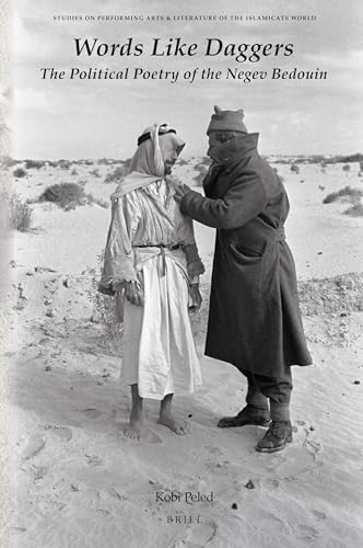Words Like Daggers: The Political Poetry of the Negev Bedouin (Studies on Performing Arts & Literature of the Islamicate World, 13)
