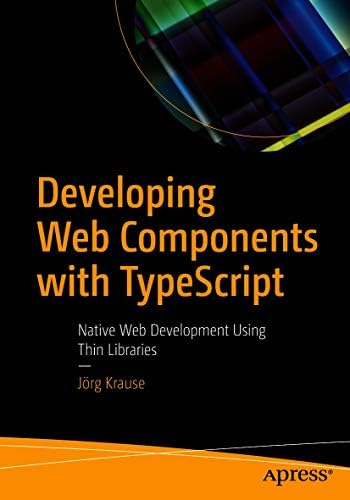 Developing Web Components with TypeScript: Native Web Development Using ...