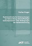 Reaktionskinetische Untersuchungen zur Umwandlung stickstoffhaltiger Gaskomponenten unter Bedingungen der Abfallverbrennung: Dissertationsschrift