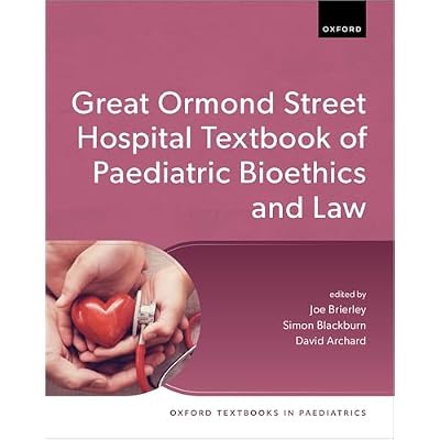 Great Ormond Street Hospital Textbook of Paediatric Bioethics and Law