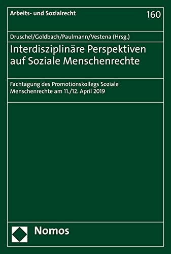 Interdisziplinäre Perspektiven auf Soziale Menschenrechte: Fachtagung des Promotionskollegs Soziale Menschenrechte am 11./12. April 2019 (Arbeits- und Sozialrecht)