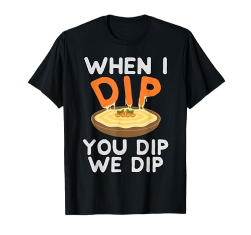 Funny Hummus Shirt - When I Dip You Dip We Dip T-Shirt