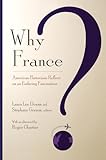 Why France?: American Historians Reflect on an Enduring Fascination
