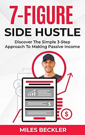 The 7 Figure Side Hustle: A 3-Step Approach to Passive Income