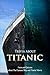 Trivia about Titanic: Facts and Quizzes about The Famous Ship and Titanic Movie (English Edition)