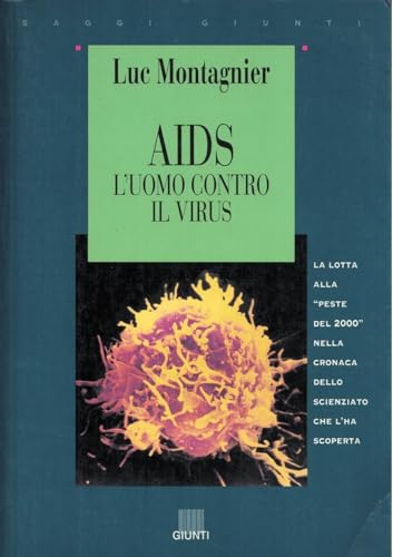 Aids. L'uomo contro il virus. La lotta alla peste del 2000 nella cronaca dello scienziato che l'ha scoperta (Saggi Giunti)
