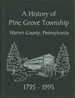 A HISTORY OF PINE GROVE TOWNSHIP Warren County, Pennsylvania 1795-1995 B001KPYKMS Book Cover