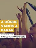 A dуnde vamos a parar