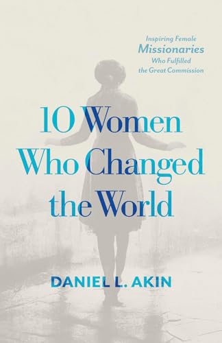 B&H Books 409284 10 Women Who Changed The World: Inspiring Female Missionaries Who Fulfilled The Great Commission cover