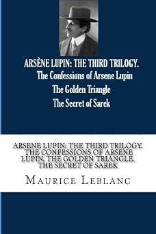 ARSENE LUPIN THE THIRD TRILOGY. The Confessions of Arsene Lupin, The Golden Triangle, The Secret of Sarek