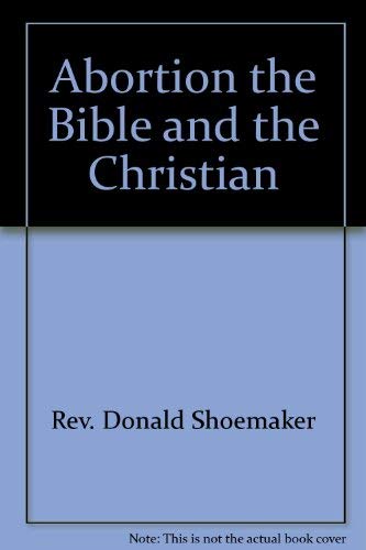 Abortion the Bible and the Christian 0910728089 Book Cover