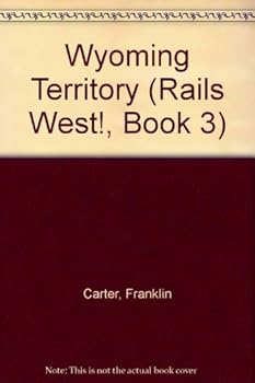 Rails West Bk#3:wyomi (Rails West!, Book 3) - Book #3 of the Rails West!